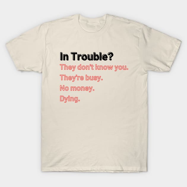 In Trouble? T-Shirt by Say What You Mean Gifts